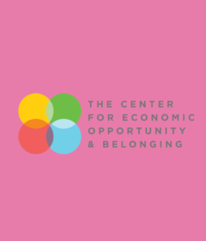 The Center for Economic Opportunity & Belonging The Center for Economic Opportunity & Belonging